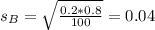 s_B = \sqrt{\frac{0.2*0.8}{100}} = 0.04