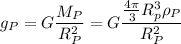 g_P = G\dfrac{M_P}{R_P^2} = G\dfrac{\frac{4\pi}{3}R_p^3\rho_P}{R_P^2}
