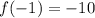 f(-1) = -10