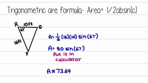 Find the area of the triangle.
A. 73.6ft^2
B. 65.8 ft^2
C. 69.1 ft^2
D. 70.8 ft^2