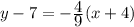 y-7=-\frac{\displaystyle 4}{\displaystyle 9}(x+4)