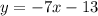 y = -7x -13