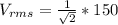 V_{rms} = \frac{1}{\sqrt 2} * 150