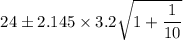 $24 \pm 2.145 \times 3.2 \sqrt{1+\frac{1}{10}}$