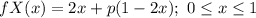 fX(x) =2x +p(1 - 2x); \ 0\leq x\leq 1