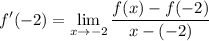 \displaystyle f'(-2) = \lim_{x\to-2}\frac{f(x) - f(-2)}{x - (-2)}