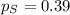 p_S = 0.39