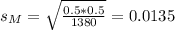 s_M = \sqrt{\frac{0.5*0.5}{1380}} = 0.0135