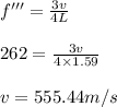 f''' =\frac{3 v}{4 L}\\\\262 = \frac{3 v}{4\times 1.59}\\\\v = 555.44 m/s