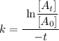 k = \dfrac{\text{ ln} \dfrac {[A_t]}{[A_0]}}  {-t }