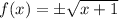 f(x)=\pm\sqrt{x+1}