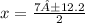 x=\frac{7±12.2}{2}
