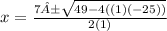 x=\frac{7±\sqrt{49-4((1)(-25)) } }{2(1)}