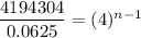 \dfrac{4194304}{0.0625}=(4)^{n-1}