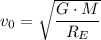 v_0 = \sqrt{\dfrac{G \cdot M}{R_E}  }