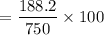 $=\frac{188.2}{750} \times 100$