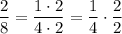 \dfrac{2}{8}=\dfrac{1\cdot2}{4\cdot2}=\dfrac{1}{4}\cdot\dfrac{2}{2}