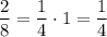 \dfrac{2}{8}=\dfrac{1}{4}\cdot1=\dfrac{1}{4}