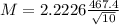 M = 2.2226\frac{467.4}{\sqrt{10}}