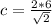 c=\frac{2*6}{\sqrt{2}}