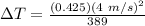 \Delta T = \frac{(0.425)(4\ m/s)^2}{389}\\\\