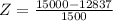 Z = \frac{15000 - 12837}{1500}