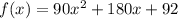 f(x) = 90x^2 + 180x + 92