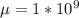 \mu= 1*10^9