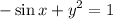 \displaystyle -\sin x + y^2 = 1