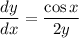 \displaystyle \frac{dy}{dx} = \frac{\cos x}{2y}