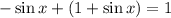 -\sin x + \left( 1 + \sin x\right) =1