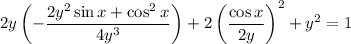 \displaystyle 2y\left(-\frac{2y^2\sin x+\cos ^2 x}{4y^3}\right)  + 2\left(\frac{\cos x}{2y}\right)^2 +y^2 = 1