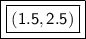 \boxed {\boxed {\sf (1.5 , 2.5)}}