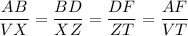 \dfrac{AB}{VX}=\dfrac{BD}{XZ}=\dfrac{DF}{ZT}=\dfrac{A F}{VT}