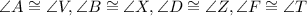 \angle A\cong \angle V,\angle B\cong \angle X,\angle D\cong \angle Z,\angle F\cong \angle T