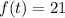 f(t) = 21