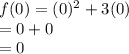 f(0)=(0)^2+3(0)\\=0 + 0\\ =0