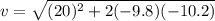 v=\sqrt{(20)^2+2(-9.8)(-10.2)}