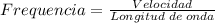 Frequencia = \frac {Velocidad}{Longitud \; de \; onda}