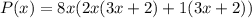 P(x) = 8x(2x(3x + 2) +1( 3x + 2))