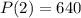 P(2) = 640