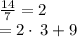 \frac{14}{7} =2\\=2\cdot \:3+9