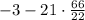 -3-21\cdot \frac{66}{22}