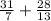 \frac{31}{\:7}+\frac{28}{13}