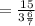 =\frac{15}{3\frac{6}{7}}