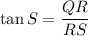 \tan S=\dfrac{QR}{RS}