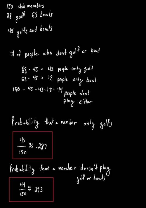 In a sports club of 150 members, 88 play golf, 63 play bowls, and 45 play golf and bowls. Find the p