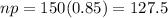 np = 150(0.85) = 127.5