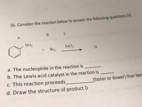 Consider the reaction below to answer the following questions (4) a. The nucleophile in the reaction