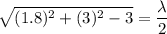 $\sqrt{(1.8)^2+(3)^2-3} =\frac{\lambda}{2}$